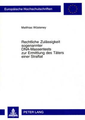 Matthias Wüsteney - Rechtliche Zulaessigkeit Sogenannter Dna-Massentests Zur Ermittlung Des Taeters Einer Straftat, Häftad