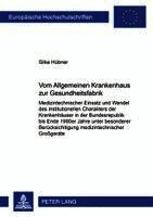 Silke Hübner - Vom «Allgemeinen Krankenhaus» Zur «Gesundheitsfabrik», Häftad