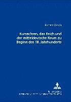 bokomslag Kursachsen, Das Reich Und Der Mitteldeutsche Raum Zu Beginn Des 18. Jahrhunderts