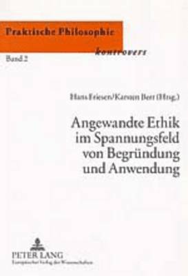 Christina Schües, Hans Friesen, Karsten Berr - Angewandte Ethik Im Spannungsfeld Von Begruendung Und Anwendung, Häftad