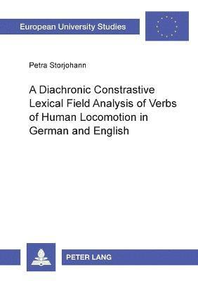 Petra Storjohann - Diachronic Constrastive Lexical Field Analysis of Verbs of Human Locomotion in German and English, Häftad