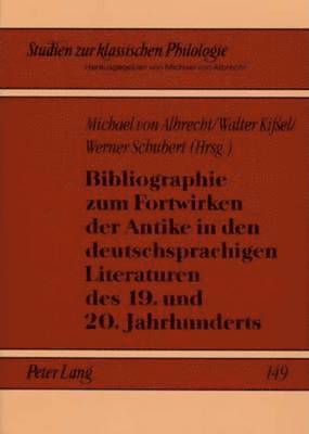 Bibliographie Zum Fortwirken Der Antike in Den Deutschsprachigen Literaturen Des 19. Und 20. Jahrhunderts 1
