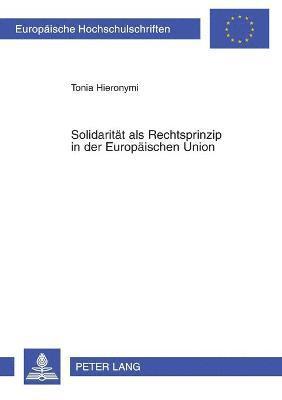 Tonia Hieronymi - Solidaritaet als Rechtsprinzip in der Europaeischen Union, Häftad