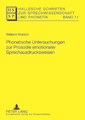 Wieland Kranich - Phonetische Untersuchungen zur Prosodie emotionaler Sprechausdrucksweisen, Häftad