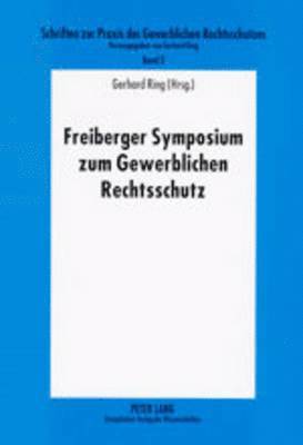Freiberger Symposium Zum Gewerblichen Rechtsschutz