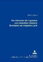 bokomslag Der Kehrreim ALS Exponent Von Gedichten Clemens Brentanos ALS Religioeser Lyrik