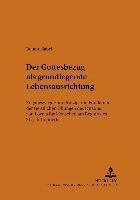Der Gottesbezug ALS Grundlegende Lebensausrichtung