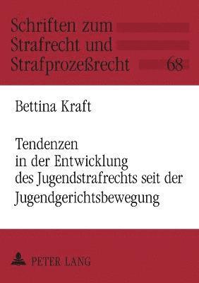 Bettina Kraft - Tendenzen in der Entwicklung des Jugendstrafrechts seit der Jugendgerichtsbewegung, Häftad