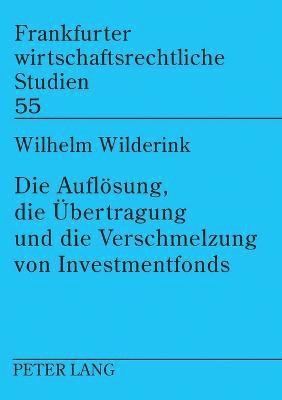 Die Aufloesung, die Uebertragung und die Verschmelzung von Investmentfonds 1