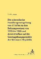 bokomslag Die Schwedische Familiengesetzgebung Von 1734 Bis Zu Den Reformgesetzen Von 1915 Bis 1920 Und Deren Einfluss Auf Die Gesetzgebungsprojekte Der Weimarer Republik