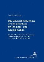 bokomslag Die Umsatzbesteuerung Der Bankleistung Im Einlagen- Und Kreditgeschaeft