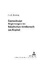 bokomslag Eigennuetzige Regierungen Im Fiskalischen Wettbewerb Um Kapital