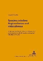 bokomslag Spanien zwischen Regionalismus und Foederalismus