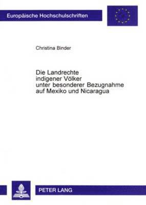 bokomslag Die Landrechte Indigener Voelker Unter Besonderer Bezugnahme Auf Mexiko Und Nicaragua