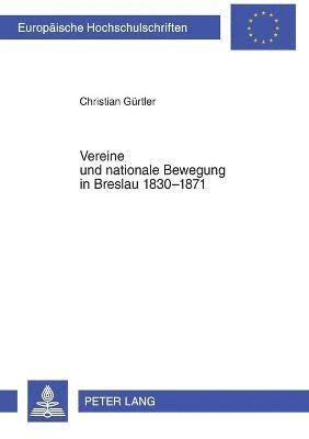 Christian Gürtler - Vereine und nationale Bewegung in Breslau 1830-1871, Häftad