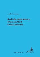 bokomslag Stadt ALS Ambivalenter Raum Im Werk Oscar Levertins