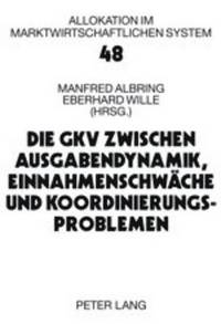 bokomslag Die Gkv Zwischen Ausgabendynamik, Einnahmenschwaeche Und Koordinierungsproblemen