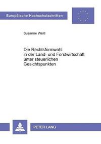 bokomslag Rechtsformwahl in der Land- und Forstwirtschaft unter steuerlichen Gesichtspunkten
