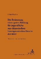 bokomslag Die Bedeutung Einer Guten Bildung Fuer Jugendliche Aus Chinesischen Immigrantenfamilien in Der Brd