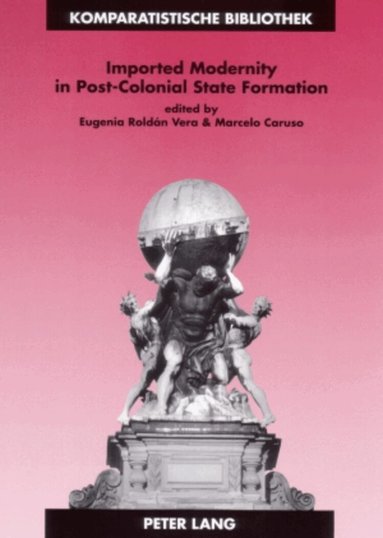 Eugenia Roldán Vera, Marcelo Caruso - Imported Modernity in Post-Colonial State Formation, Häftad