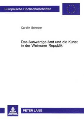 Das Auswaertige Amt Und Die Kunst in Der Weimarer Republik 1