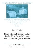 bokomslag Priesterkorrektionsanstalten in Der Erzdioezese Salzburg Im 18. Und 19. Jahrhundert