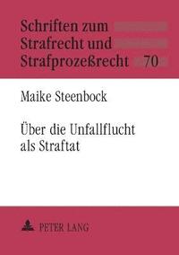 bokomslag Ueber die Unfallflucht als Straftat: Eine kritische Untersuchung zum Zusammenhang der Strafbarkeit der Unfallflucht mit den Besonderheiten des Straßen