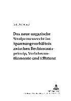 bokomslag Das Neue Ungarische Strafprozessrecht Im Spannungsverhaeltnis Zwischen Rechtsstaatsprinzip, Verfahrensoekonomie Und Effizienz