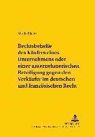 Martin Rädler, Bernd Von Hoffmann - Rechtsbehelfe Des Kaeufers Eines Unternehmens Oder Einer Unternehmerischen Beteiligung Gegen Den Verkaeufer Im Deutschen Und Franzoesischen Recht, Häftad