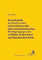 bokomslag Rechtsbehelfe Des Kaeufers Eines Unternehmens Oder Einer Unternehmerischen Beteiligung Gegen Den Verkaeufer Im Deutschen Und Franzoesischen Recht