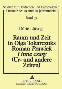 bokomslag Raum und Zeit in Olga Tokarczuks Roman Prawiek i inne czasy (Ur- und andere Zeiten)