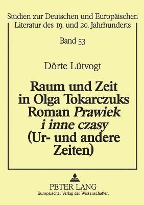 bokomslag Raum und Zeit in Olga Tokarczuks Roman Prawiek i inne czasy (Ur- und andere Zeiten)