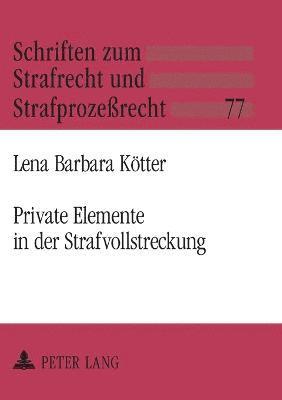 Lena Kötter - Private Elemente in der Strafvollstreckung, Häftad