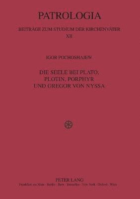 bokomslag Die Seele bei Plato, Plotin, Porphyr und Gregor von Nyssa