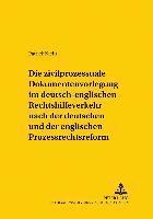 bokomslag Die Zivilprozessuale Dokumentenvorlegung Im Deutsch-Englischen Rechtshilfeverkehr Nach Der Deutschen Und Der Englischen Prozessrechtsreform