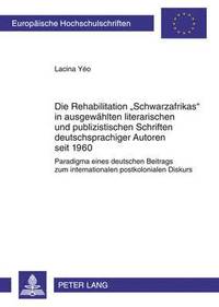 bokomslag Die Rehabilitation Schwarzafrikas in Ausgewaehlten Literarischen Und Publizistischen Schriften Deutschsprachiger Autoren Seit 1960