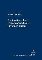 bokomslag Die Traditionellen Eisenhandwerke Der Savannen-Bantu