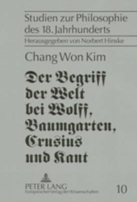 Chang Won Kim, Norbert Hinske - Begriff Der Welt Bei Wolff, Baumgarten, Crusius Und Kant, Häftad