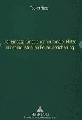 bokomslag Der Einsatz Kuenstlicher Neuronaler Netze in Der Industriellen Feuerversicherung