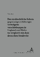 bokomslag Der Strafrechtliche Schutz Gegen Ungerechtfertigte Vermoegensverschiebungen in England Und Wales Im Vergleich Mit Dem Deutschen Strafrecht