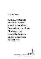 bokomslag Marktstrukturelle Kriterien Bei Der Kartellrechtlichen Beurteilung Vertikaler Bindungen Im Europaeischen Und Im Tschechischen Kartellrecht