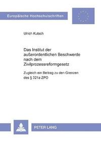 bokomslag Das Institut der auerordentlichen Beschwerde nach dem Zivilprozessreformgesetz