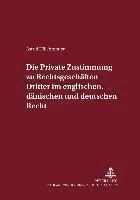 bokomslag Die Private Zustimmung Zu Rechtsgeschaeften Dritter Im Englischen, Daenischen Und Deutschen Recht