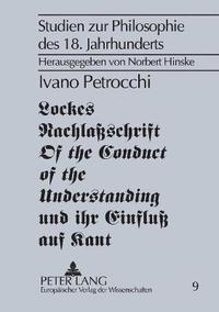 bokomslag Lockes Nachlaschrift Of the Conduct of the Understanding und ihr Einflu auf Kant