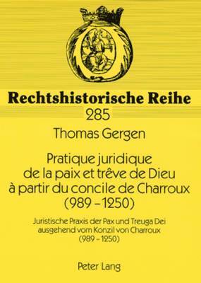 Pratique Juridique de la Paix Et Trve de Dieu  Partir Du Concile de Charroux (989-1250) 1