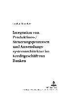 Stephan Schneider, Dieter Ehrenberg - Integration Von Produktions-/Steuerungsprozessen Und Anwendungssystemarchitektur Im Kreditgeschaeft Von Banken, Häftad