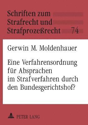 Gerwin M Moldenhauer - Eine Verfahrensordnung fuer Absprachen im Strafverfahren durch den Bundesgerichtshof?, Häftad