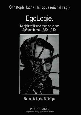 Egologie. Subjektivitaet Und Medien in Der Spaetmoderne (1880-1940) 1