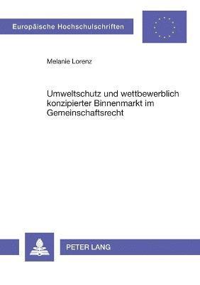 bokomslag Umweltschutz und wettbewerblich konzipierter Binnenmarkt im Gemeinschaftsrecht