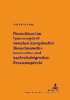 bokomslag Deutschland Im Spannungsfeld Zwischen Europaeischer Menschenrechtskonvention Und Nachzubefolgendem Besatzungsrecht